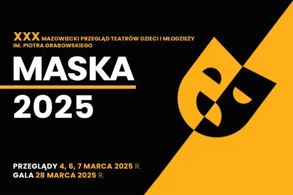 XXXX Mazowiecki Przegląd Teatrów Dzieci i Młodzieży im. Piotra Grabowskiego – MASKA 2025 - gala finałowa