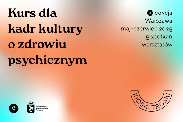 ZGŁOSZENIA NA KURS: Zdrowie psychiczne w instytucjach kultury – wiedza, narzędzia, zmiana