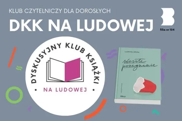 DYSKUSYJNY KLUB KSIĄŻKI | Wokół "Wesołego pożegnania" Ludmiły Ulickiej