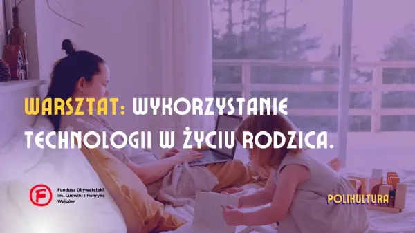  Wykorzystanie technologii w codziennym życiu rodzica // Использование технологий в повседневной жизни родителей