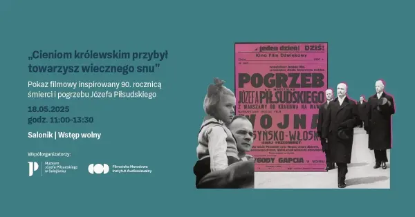 Pokaz filmowy inspirowany 90. rocznicą śmierci i pogrzebu Józefa Piłsudskiego  "Cieniom królewskim przybył towarzysz wiecznego snu" 