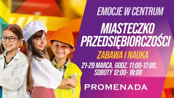 Miasteczko Przedsiębiorczości w CH Promenada – nauka zarządzania pieniędzmi przez zabawę