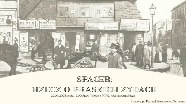 Rzecz o praskich Żydach. Spacer historyczno-nostalgiczny