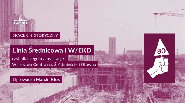 Linia Średnicowa i W/EKD, czyli dlaczego mamy stacje: Warszawa Centralna, Śródmieście i Główna