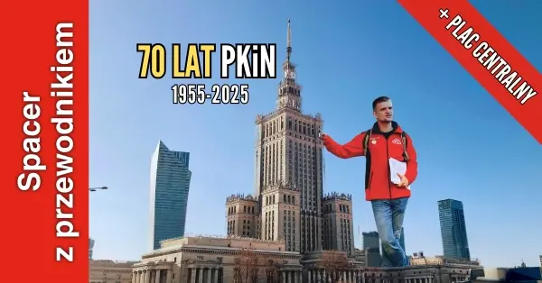 70 lat PKiN i Plac Centralny [spacer z przewodnikiem PTTK]