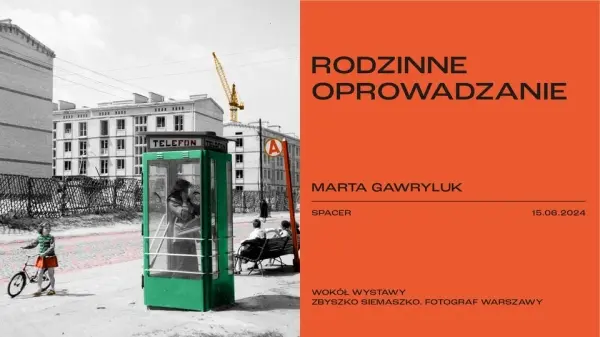 RODZINNE OPROWADZANIE. Marta Gawryluk. Wystawa "Zbyszko Siemaszko. Fotograf Warszawy"