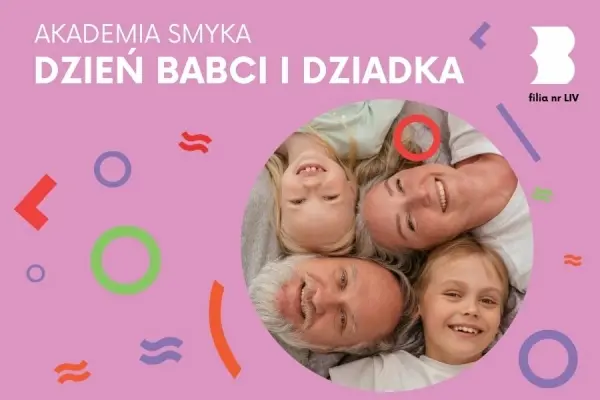 AKADEMIA SMYKA | MIĘDZYPOKOLENIOWE SPOTKANIE DZIADKÓW Z WNUKAMI