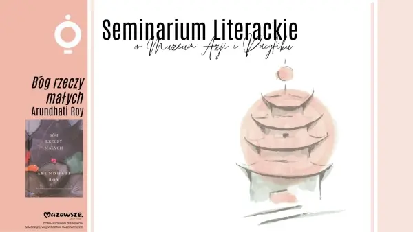 SEMINARIUM LITERACKIE W MUZEUM AZJI I PACYFIKU | Arundhati Roy „Bóg rzeczy małych”