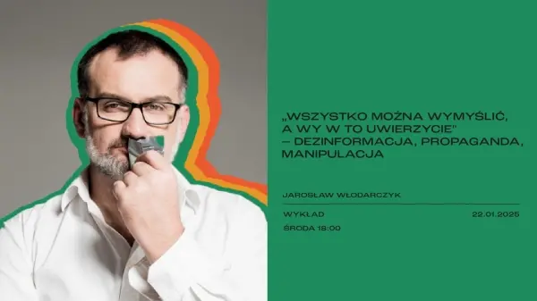 „Wszystko można wymyślić, a wy w to uwierzycie” – dezinformacja, propaganda, manipulacja | wykład 