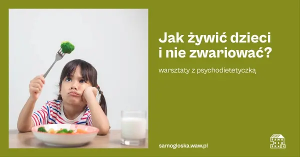 Jak żywić dzieci i nie zwariować? Warsztaty z psychodietetyczką
