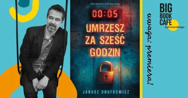 Janusz Onufrowicz w Big Book Cafe. Premiera książki „Umrzesz za sześć godzin”