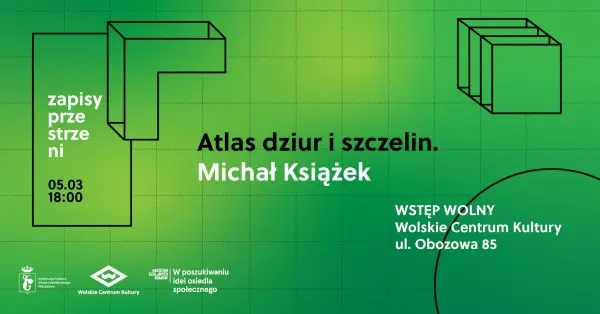Zapisy przestrzeni — Atlas dziur i szczelin. Michał Książek