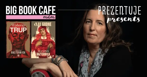 AGUSTINA BAZTERRICA I Autorka "Wybornego trupa" i "Niegodnych" w Big Book Cafe MDM