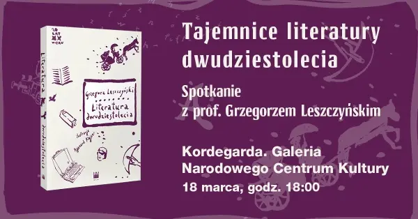 Tajemnice literatury dwudziestolecia międzywojennego - spotkanie z Grzegorzem Leszczyńskim