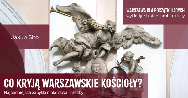 Co kryją warszawskie kościoły? Najcenniejsze zabytki malarstwa i rzeźby