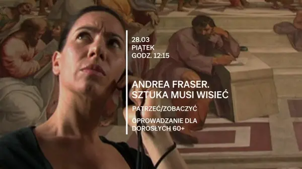 Patrzeć/Zobaczyć | Oprowadzanie dla osób 60+ po wystawie „Andrea Fraser. Sztuka musi wisieć”