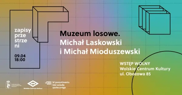 Zapisy przestrzeni / Muzeum losowe. Michał Laskowski i Michał Mioduszewski