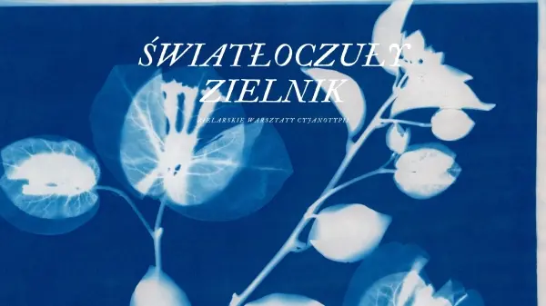 Światłoczuły zielnik - warsztaty cyjanotypii
