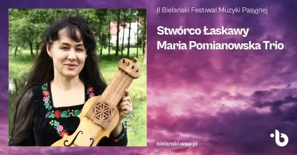 II Bielański Festiwal Muzyki Pasyjnej. Stwórco Łaskawy. Maria Pomianowska Trio