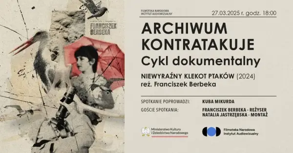 ARCHIWUM KONTRATAKUJE | Cykl dokumentalny | „Niewyraźny klekot ptaków”