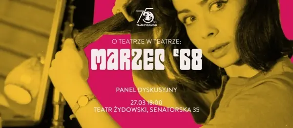O TEATRZE W TEATRZE: MARZEC 68. PANEL DYSKUSYJNY