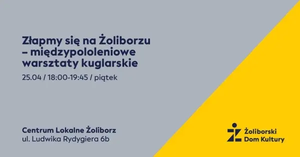 Złapmy się na Żoliborzu – międzypololeniowe warsztaty kuglarskie