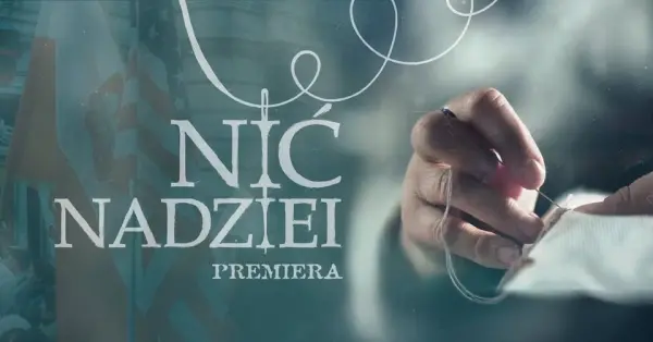 PREMIERA: „Nić nadziei” – film dokumentalny
