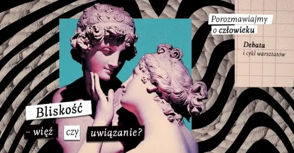 Bliskość – więź czy uwiązanie? | Debata