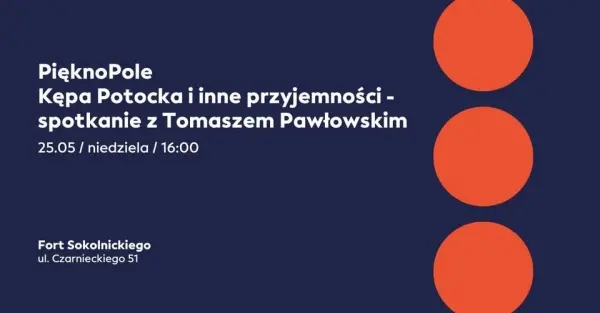 PięknoPole: Kępa Potocka i inne przyjemności - spotkanie z Tomaszem Pawłowskim