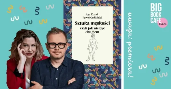 Sztuka męskości, czyli jak nie być chu*em. | Paweł Goźliński i Aga Kozak