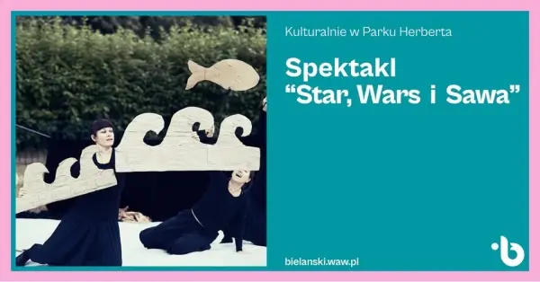 Kulturalnie w Parku Herberta | Dla dzieci | “Star, Wars i Sawa” | Teatr Sztuka Ciała