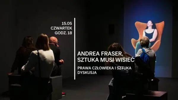 Prawa człowieka i sztuka | Dyskusja towarzysząca wystawie „Andrea Fraser. Sztuka Musi wisieć”