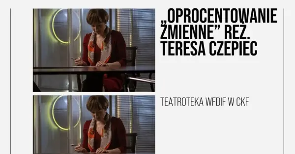 PRODUKCJA „Oprocentowanie zmienne” | TEATROTEKA WFDIF w CKF | spotkanie z twórcami