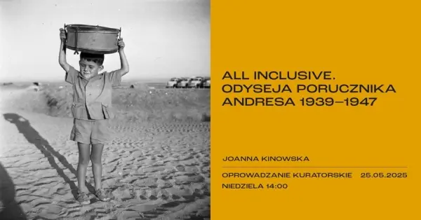 ALL INCLUSIVE. ODYSEJA PORUCZNIKA ANDRESA 1939–1947 | oprowadzanie kuratorskie