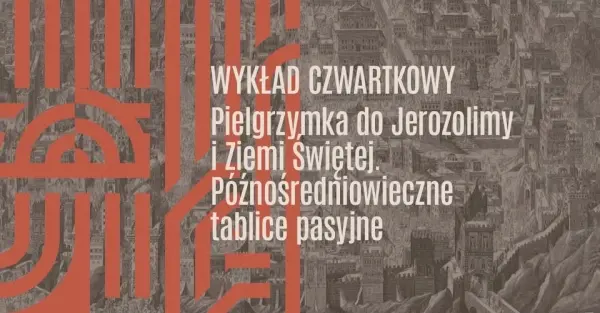 WYKŁAD CZWARTKOWY | Pielgrzymka do Jerozolimy i Ziemi Świętej. Późnośredniowieczne tablice pasyjne