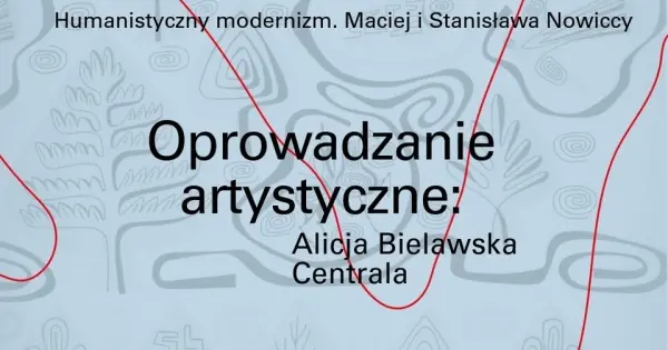 Oprowadzanie artystyczne z Centralą i Alicją Bielawską ○ Humanistyczny modernizm