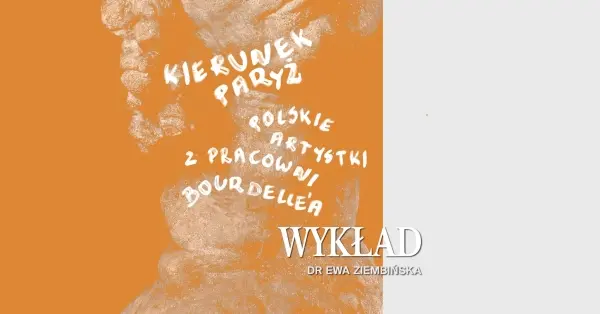  WYKŁAD | Kierunek Paryż. Polskie rzeźbiarki w pracowni Bourdelle’a