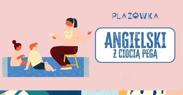 Angielski z Ciocią Pegą w Plażowce Saska [godz. 13:30 i 14:15]