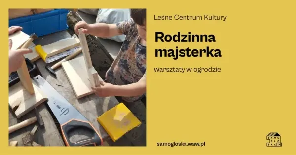 Rodzinna majsterka - warsztaty stolarskie w ogrodzie