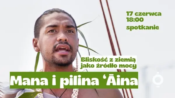 Mana i pilina ‘Āina — Bliskość z ziemią jako źródło mocy | spotkanie z rdzennym Hawajczykiem