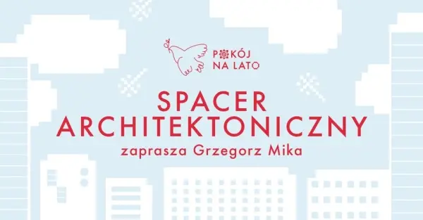 Spacer architektoniczny 1 | Zaprasza Grzegorz Mika