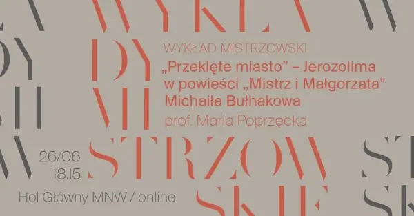 WYKŁAD MISTRZOWSKI | „Przeklęte miasto” – Jerozolima w powieści „Mistrz i Małgorzata” Michaiła Bułha