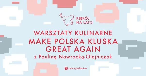 Warsztaty kulinarne z Pauliną Nawrocką-Olejniczak Make Polska Kluska Great Again [godz. 11:00 i 15:00]