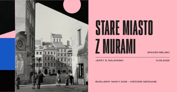 STARE MIASTO Z MURAMI | spacer miejski | BUDUJEMY NOWY DOM – HISTORIE NIEZNANE