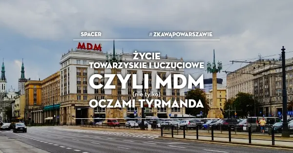 #zKawąPoWarszawie - Życie towarzyskie i uczuciowe, czyli Marszałkowska Dzielnica Mieszkaniowa (nie tylko) oczami Tyrmanda