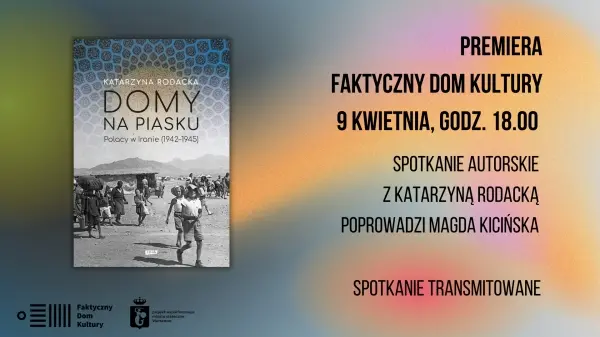 Premiera: „Domy na piasku. Polacy w Iranie (1942-1945)" Katarzyny Rodackiej