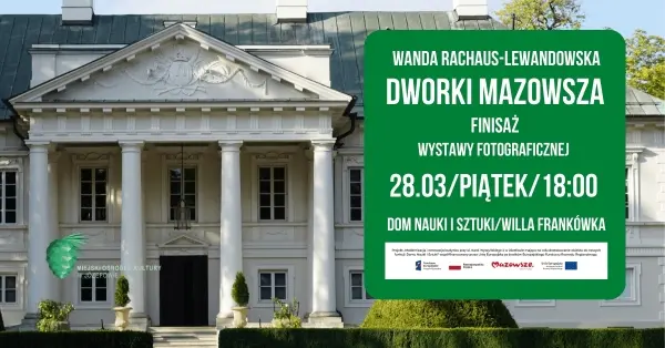 „DWORKI MAZOWSZA” | FINISAŻ WYSTAWY FOTOGRAFICZNEJ WANDY RACHAUS-LEWANDOWSKIEJ