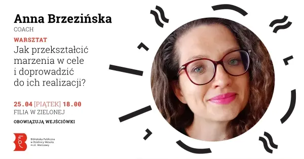 "Jak przekształcić marzenia w cele i doprowadzić do ich realizacji?" - warsztat Anny Brzezińskiej w Bibliotece w Zielonej