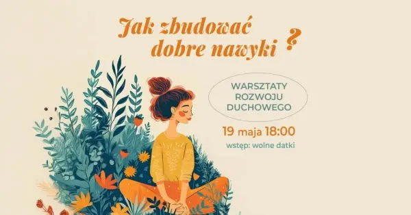 Jak zbudować dobre nawyki? warsztaty duchowego rozwoju