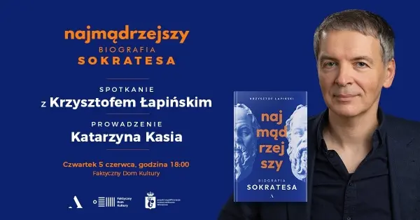 Spotkanie z Krzysztofem Łapińskim z okazji premiery książki „Najmądrzejszy. Biografia Sokratesa"